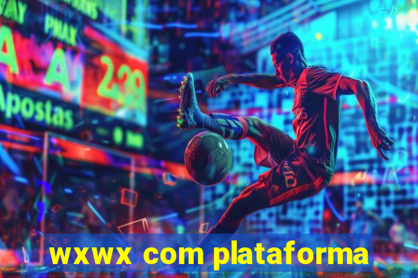 wxwx com plataforma